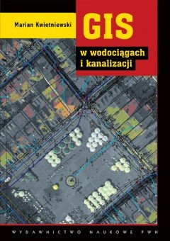 GIS w wodociągach i kanalizacji Kwietniewski Marian