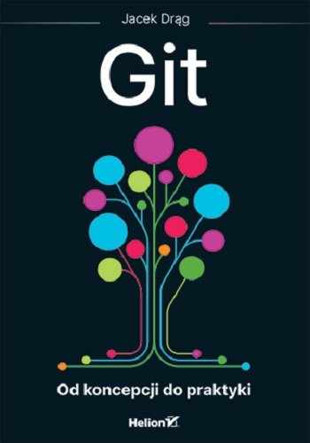 Git. Od koncepcji do praktyki Jacek Drąg