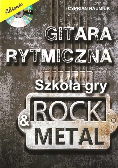 Gitara rytmiczna. Szkoła gry rock & metal w.2 Wydawnictwo Muzyczne ABSONIC