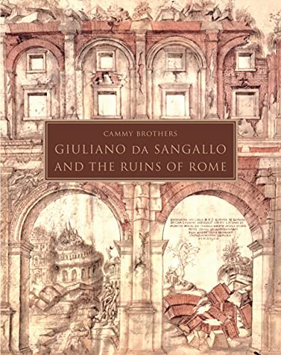 Giuliano da Sangallo and the Ruins of Rome Cammy Brothers