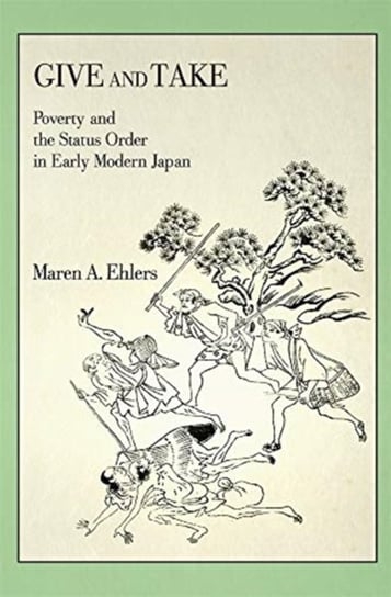 Give and Take. Poverty and the Status Order in Early Modern Japan Maren A. Ehlers