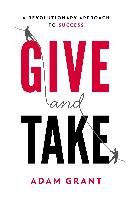 Give and Take: Why Helping Others Drives Our Success Grant Adam