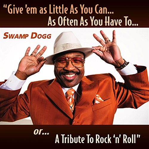 Give 'em as Little As You Can...As Often As You Have To...or...A Tribute To Rock 'n' Roll Swamp Dogg