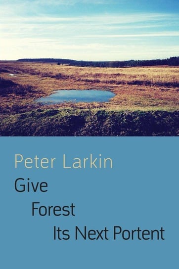 Give Forest Its Next Portent Larkin Peter Dr