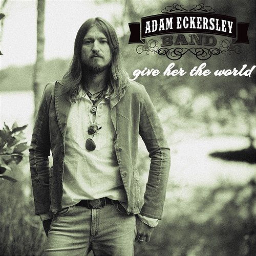 Give Her The World Adam Eckersley Band
