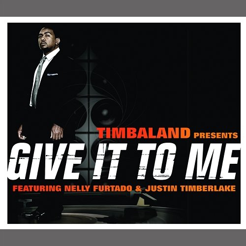 Give It To Me Timbaland feat. Justin Timberlake, Nelly Furtado