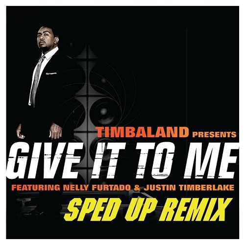 Give It To Me Timbaland feat. Justin Timberlake, Nelly Furtado