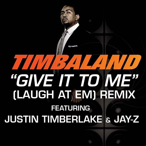 Give It To Me (Laugh At Em) Remix Timbaland feat. Justin Timberlake, Jay-Z