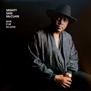 Give It Up To Love McClain Mighty Sam