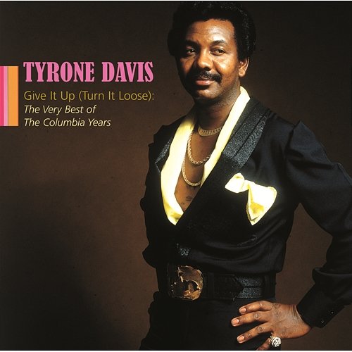 Give It Up (Turn It Loose): The Very Best Of The Columbia Years Tyrone Davis