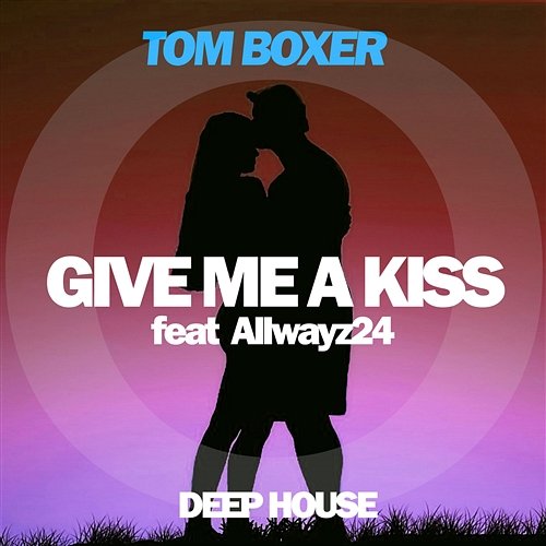 Give Me A Kiss Tom Boxer feat. Allwayz24