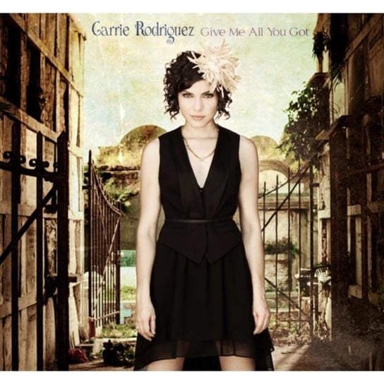 Give Me All You Got Carrie Rodriguez