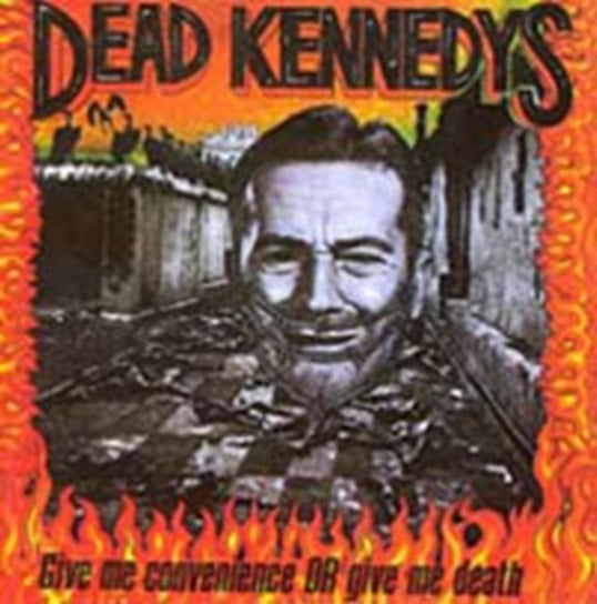 Give Me Convenience Or Give Me Death Dead Kennedys