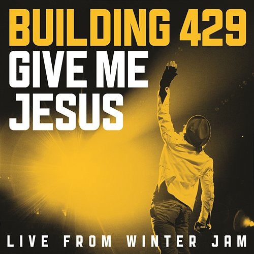 Give Me Jesus: Live From Winter Jam (EP) Building 429