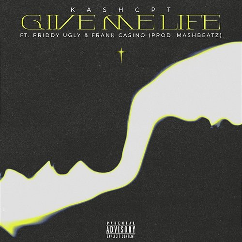 GIVE ME LIFE Priddy Ugly, MashBeatz, KashCPT, Frank Casino