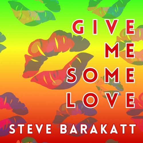 Give Me Some Love Steve Barakatt
