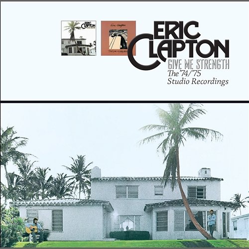Give Me Strength: The ‘74/’75 Studio Recordings Eric Clapton