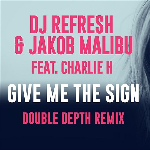 Give Me The Sign DJ Refresh, Jakob Malibu, Charlie H