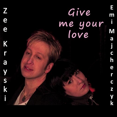 Give Me Your Love Zee Krayski & Emilia Majcherczyk