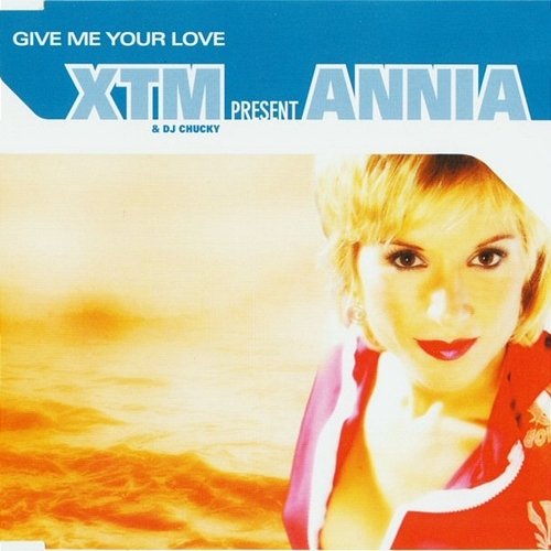 Give Me Your Love XTM, Annia