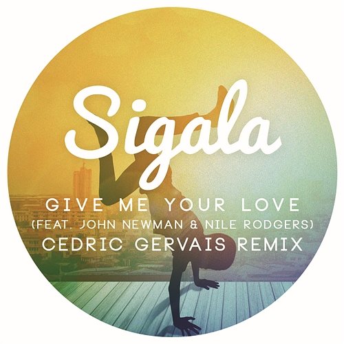 Give Me Your Love Sigala feat. John Newman & Nile Rodgers