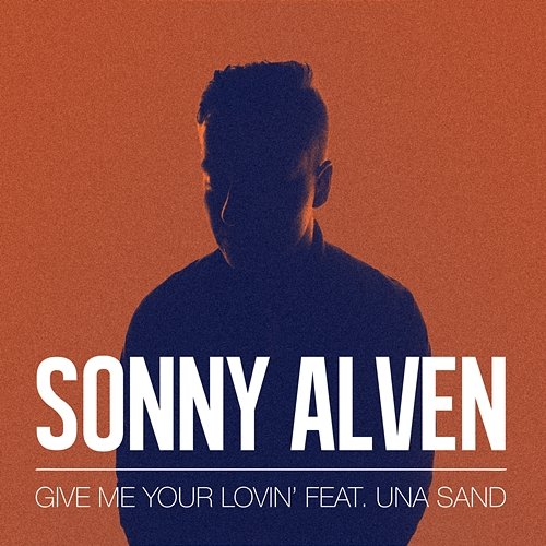Give Me Your Lovin' Sonny Alven feat. Una Sand