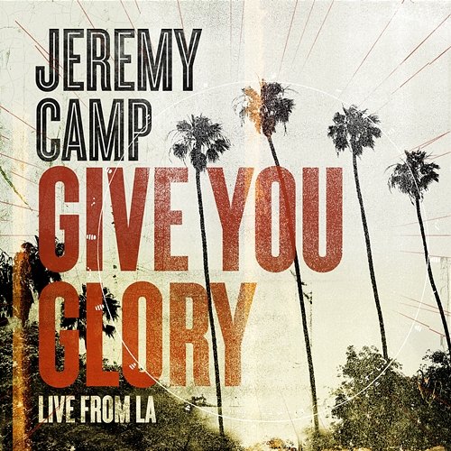 Give You Glory Jeremy Camp