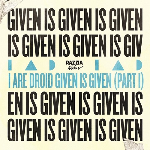 Given Is Given (Part I) I Are Droid