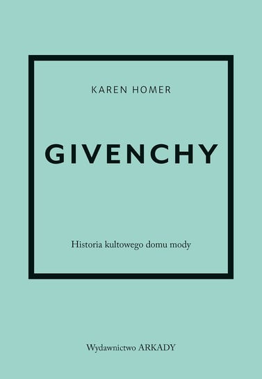 Givenchy. Historia kultowego domu mody Homer Karen