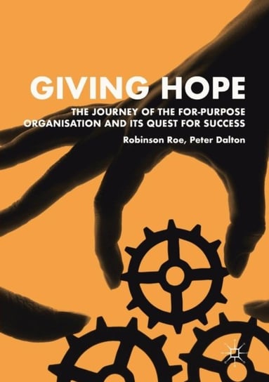 Giving Hope: The Journey of the For-Purpose Organisation and Its Quest for Success Robinson Roe, Peter Dalton