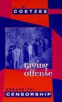 Giving Offense: Essays on Censorship Coetzee J. M.