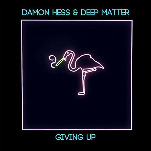 Giving Up Damon Hess & Deep Matter