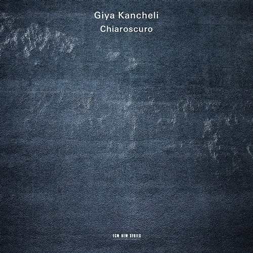 Giya Kancheli: Chiaroscuro Gidon Kremer, Patricia Kopatchinskaja, Kremerata Baltica