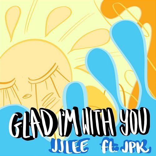 Glad I'm With You JJLee feat. Jpk.