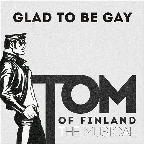 Glad To Be Gay Tom Of Finland Musical