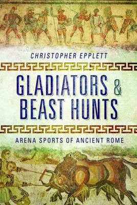 Gladiators and Beasthunts Epplett Christopher
