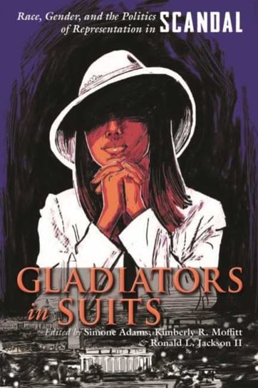 Gladiators in Suits. Race, Gender, and the Politics of Representation in Scandal Opracowanie zbiorowe