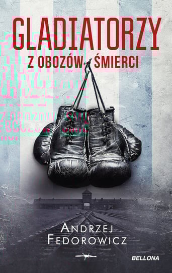 Gladiatorzy z obozów śmierci Fedorowicz Andrzej