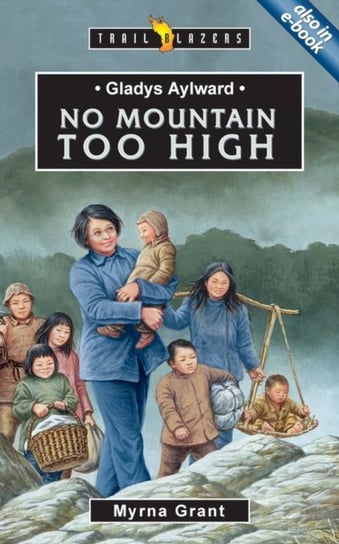 Gladys Aylward: No Mountain Too High Myrna Grant
