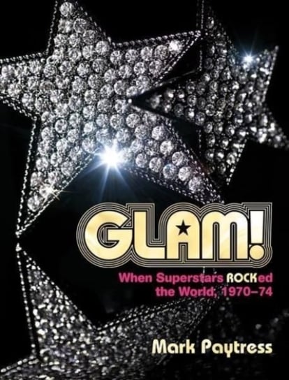 Glam!: When Superstars Rocked the World, 1970-74 Paytress Mark