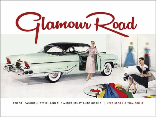 Glamour Road: Color, Fashion, Style, and the Midcentury Automobile Schiffer Publishing Ltd