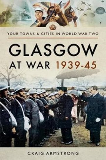Glasgow at War 1939 - 1945 Armstrong Craig