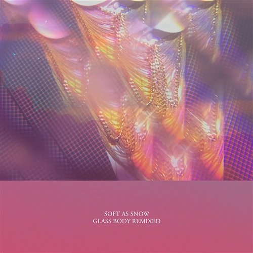 Glass Body Remixed Soft as Snow