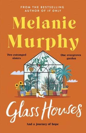Glass Houses. the moving and uplifting new novel from the bestselling author of If Only Murphy Melanie