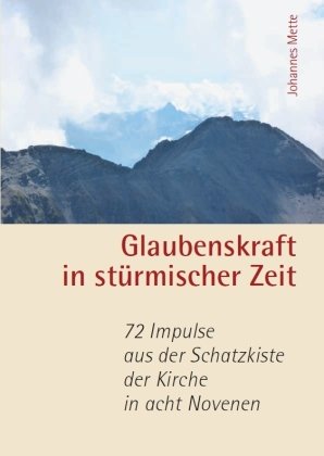 Glaubenskraft in stürmischer Zeit - 72 Impulse aus der Schatzkiste der Kirche in acht Novenen Kunstverlag Josef Fink