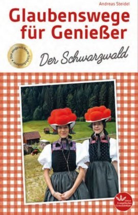 Glaubenswege für Genießer - Der Schwarzwald Edition Evangelisches Gemeindeblatt