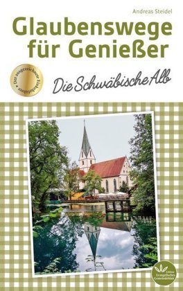 Glaubenswege für Genießer - Die Schwäbische Alb Edition Evangelisches Gemeindeblatt