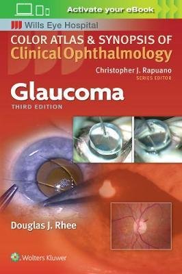 Glaucoma. Color Atlas and Synopsis of Clinical Ophthalmology Rhee Douglas