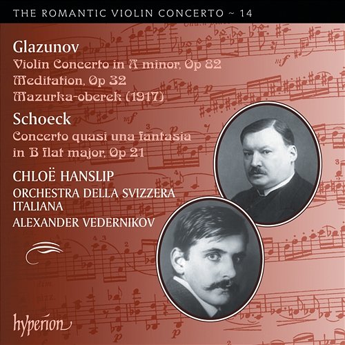 Glazunov & Schoeck: Works for Violin and Orchestra (Hyperion Romantic Violin Concerto 14) Chloë Hanslip, Orchestra della Svizzera Italiana, Alexander Vedernikov