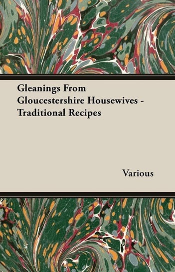 Gleanings from Gloucestershire Housewives - Traditional Recipes Various